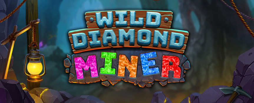 Get ready to dig deep for this pokie! Wild Diamond Miner is a new pokie with 5-reels, 36 lines of fun! Wilds, Walking Wilds and 2,500x multipliers!

